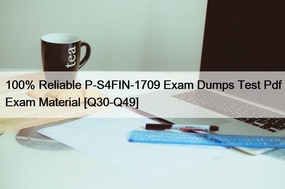 100% Reliable P-S4FIN-1709 Exam Dumps Test Pdf Exam Material [Q30-Q49]