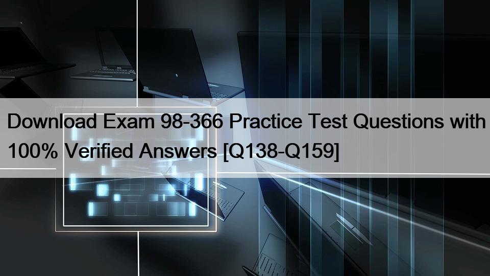 Download Exam 98-366 Practice Test Questions with 100% Verified Answers [Q138-Q159]