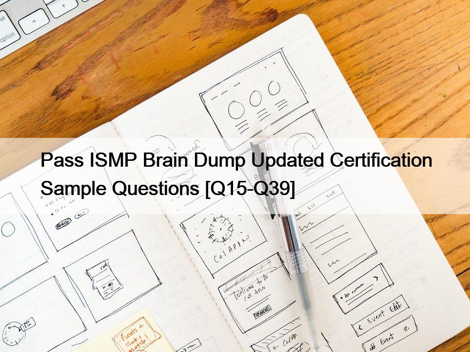 Pass ISMP Brain Dump Updated Certification Sample Questions [Q15-Q39]