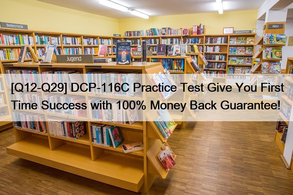 [Q12-Q29] DCP-116C Practice Test Give You First Time Success with 100% Money Back Guarantee!