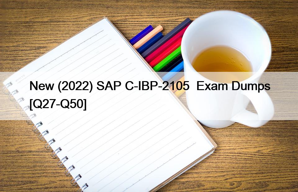 New (2022) SAP C-IBP-2105  Exam Dumps [Q27-Q50]