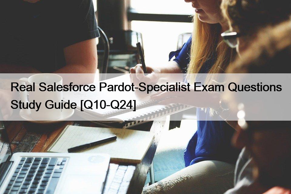 Real Salesforce Pardot-Specialist Exam Questions Study Guide [Q10-Q24]
