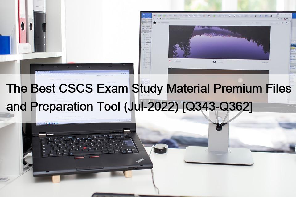 The Best CSCS Exam Study Material Premium Files and Preparation Tool (Jul-2022) [Q343-Q362]