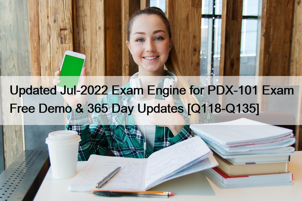 Updated Jul-2022 Exam Engine for PDX-101 Exam Free Demo & 365 Day Updates [Q118-Q135]