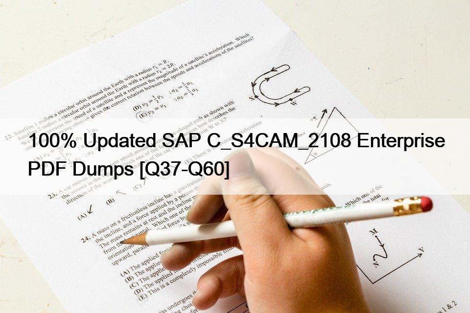 100% Updated SAP C_S4CAM_2108 Enterprise PDF Dumps [Q37-Q60]