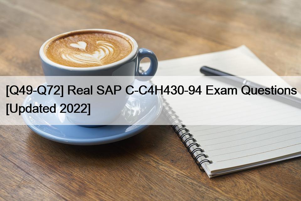 [Q49-Q72] Real SAP C-C4H430-94 Exam Questions [Updated 2022]