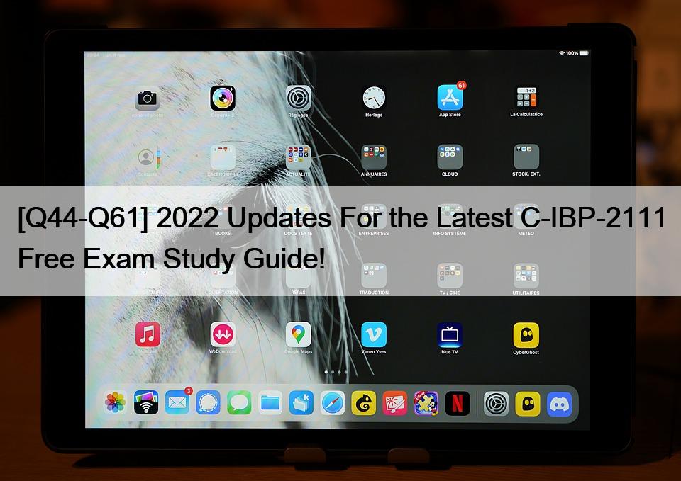 [Q44-Q61] 2022 Updates For the Latest C-IBP-2111 Free Exam Study Guide!