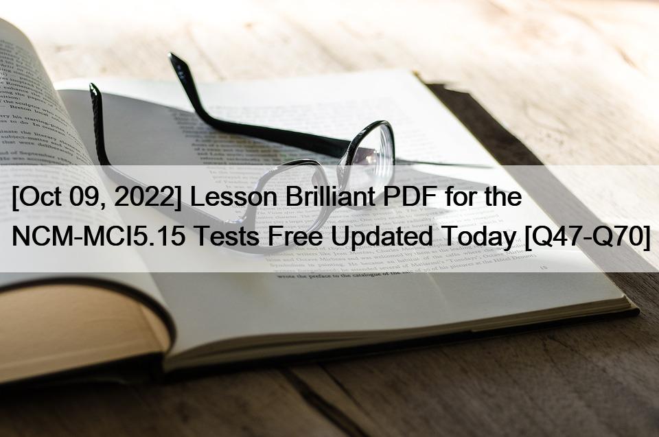 [Oct 09, 2022] Lesson Brilliant PDF for the NCM-MCI5.15 Tests Free Updated Today [Q47-Q70]