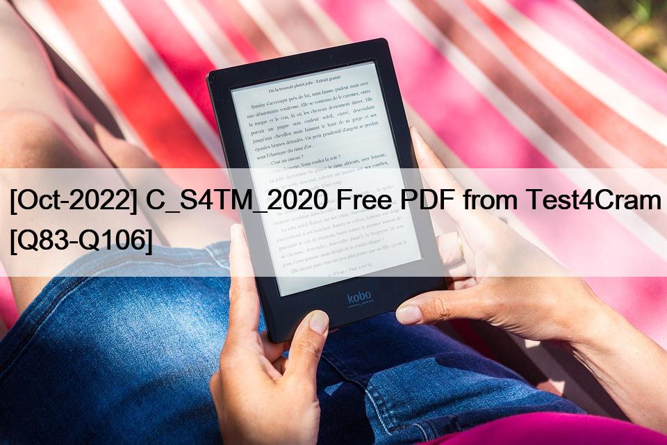 [Oct-2022] C_S4TM_2020 Free PDF from Test4Cram [Q83-Q106]