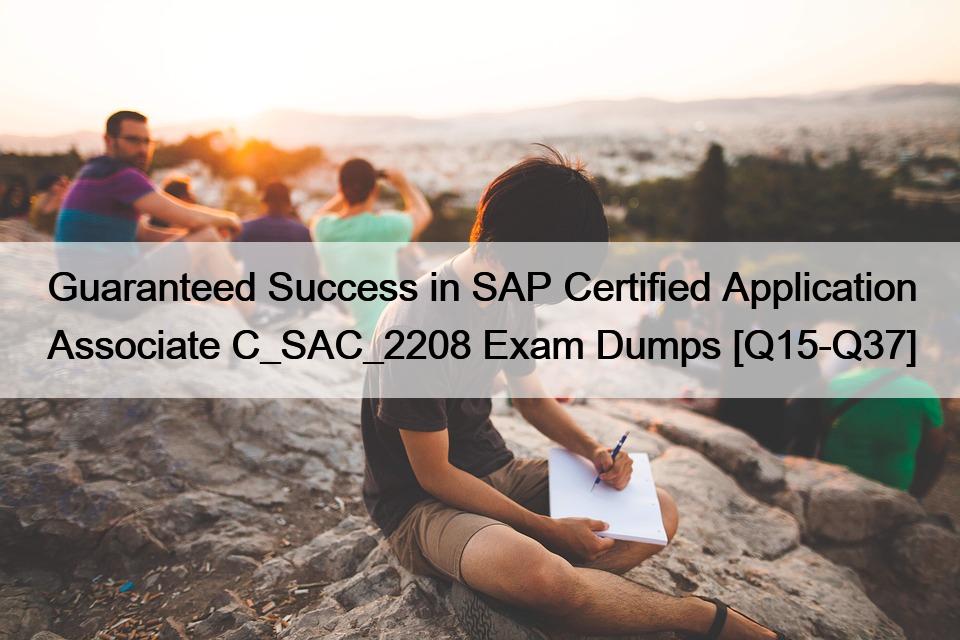 Guaranteed Success in SAP Certified Application Associate C_SAC_2208 Exam Dumps [Q15-Q37]