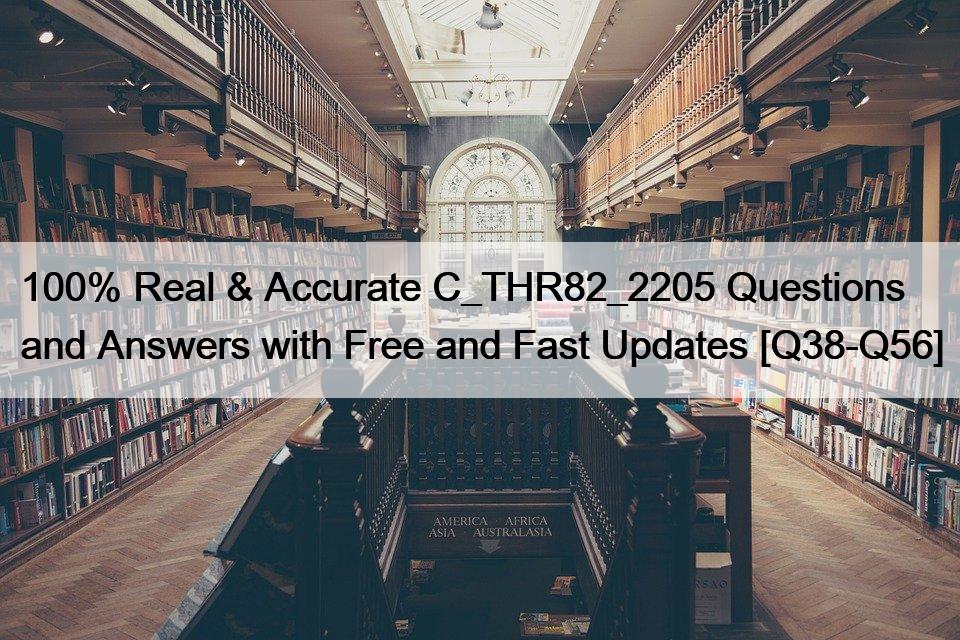 100% Real & Accurate C_THR82_2205 Questions and Answers with Free and Fast Updates [Q38-Q56]