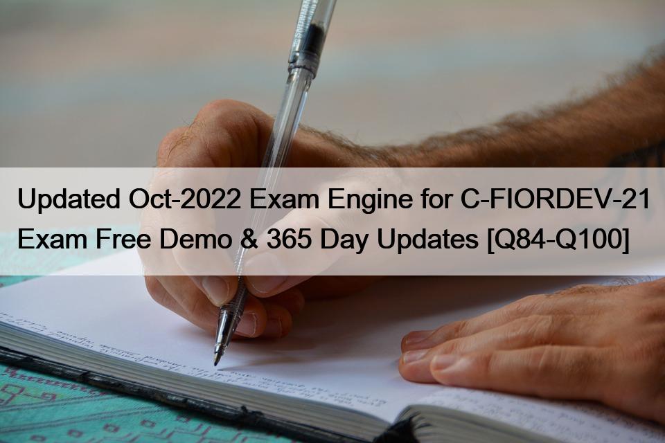 Updated Oct-2022 Exam Engine for C-FIORDEV-21 Exam Free Demo & 365 Day Updates [Q84-Q100]