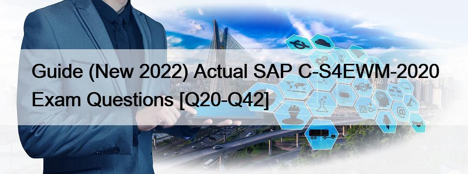 Guide (New 2022) Actual SAP C-S4EWM-2020 Exam Questions [Q20-Q42]