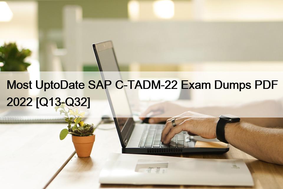 Most UptoDate SAP C-TADM-22 Exam Dumps PDF 2022 [Q13-Q32]