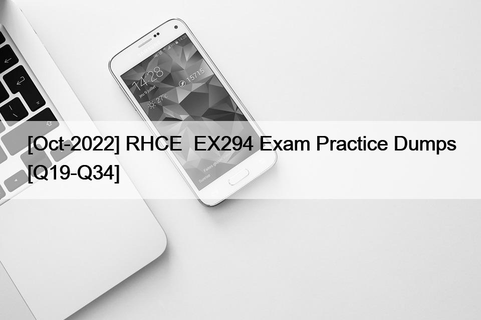 [Oct-2022] RHCE  EX294 Exam Practice Dumps [Q19-Q34]
