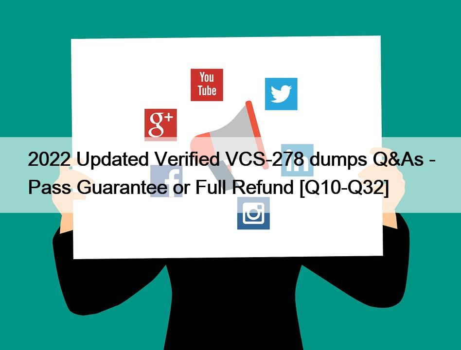 2022 Updated Verified VCS-278 dumps Q&As – Pass Guarantee or Full Refund [Q10-Q32]