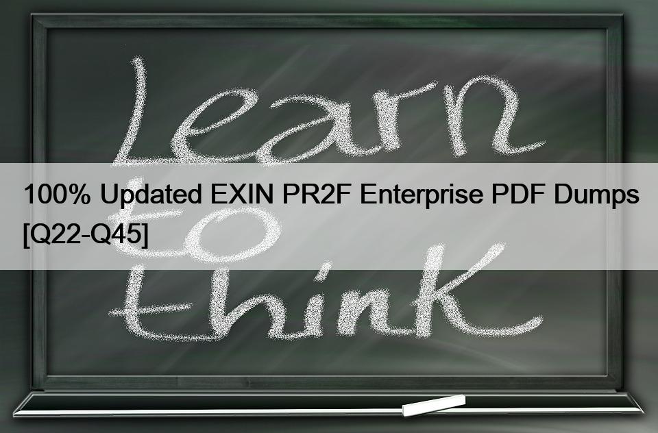 100% Updated EXIN PR2F Enterprise PDF Dumps [Q22-Q45]