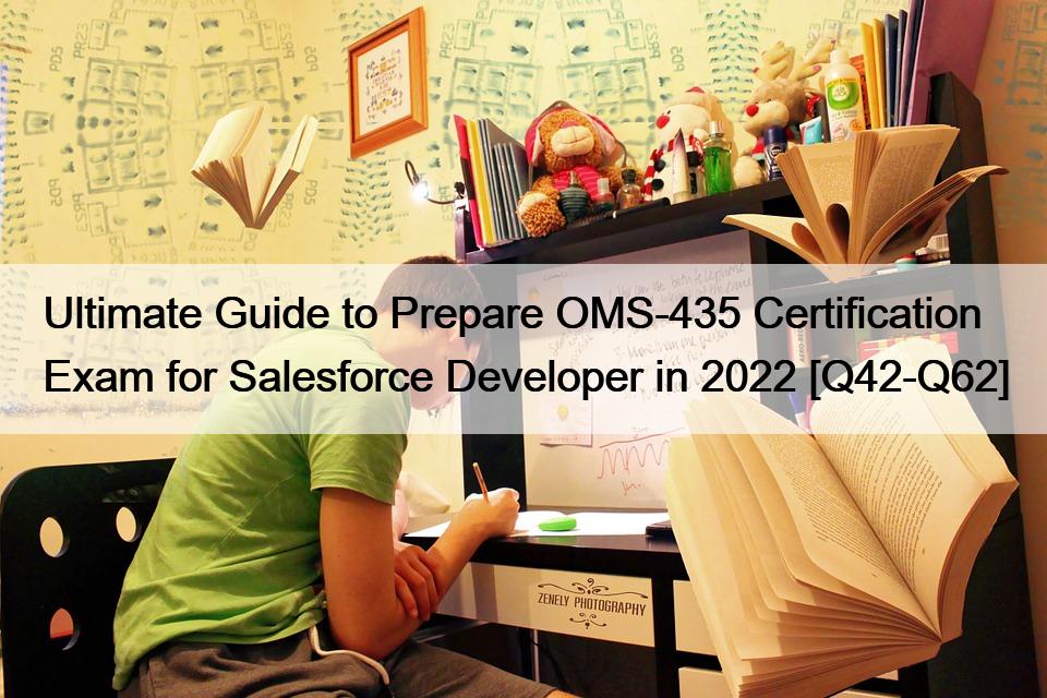 Ultimate Guide to Prepare OMS-435 Certification Exam for Salesforce Developer in 2022 [Q42-Q62]