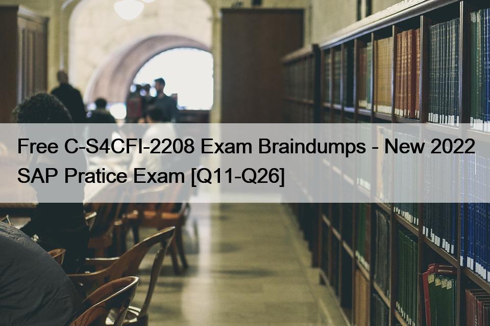 Free C-S4CFI-2208 Exam Braindumps – New 2022 SAP Pratice Exam [Q11-Q26]