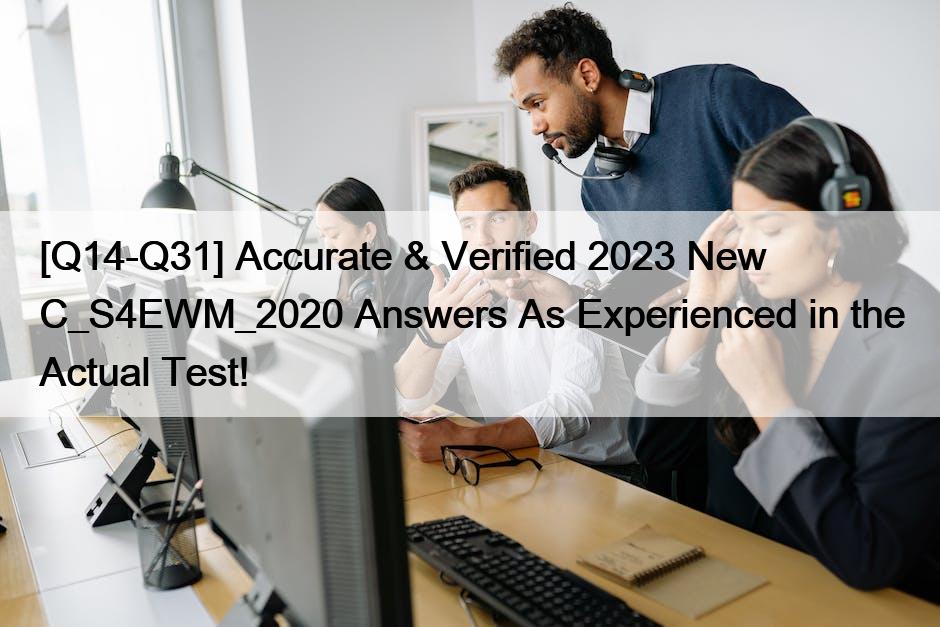 [Q14-Q31] Accurate & Verified 2023 New C_S4EWM_2020 Answers As Experienced in the Actual Test!