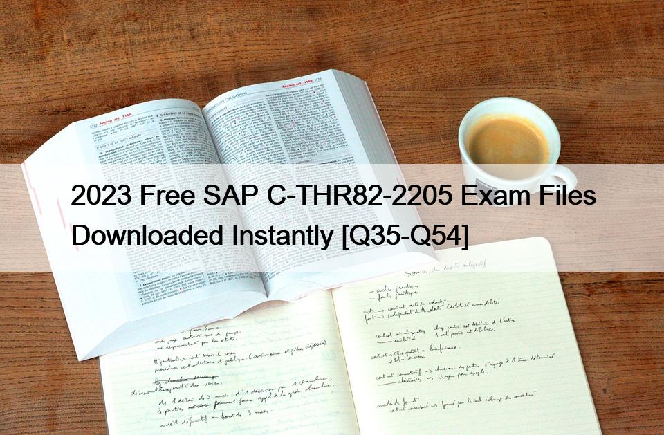 2023 Free SAP C-THR82-2205 Exam Files Downloaded Instantly [Q35-Q54]