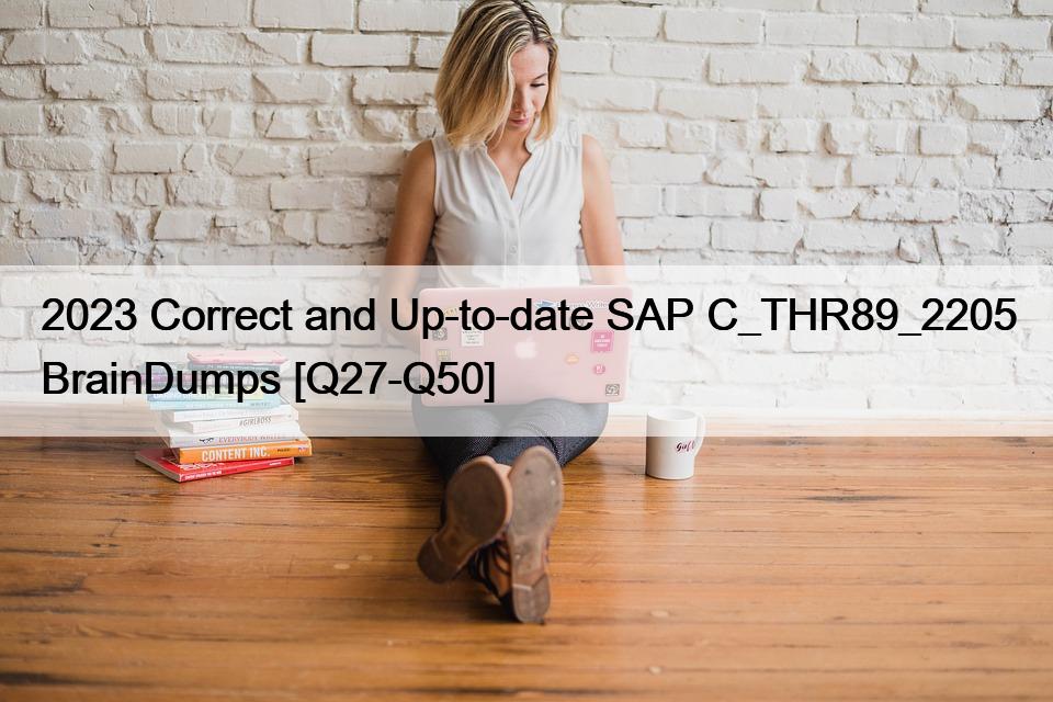 2023 Correct and Up-to-date SAP C_THR89_2205 BrainDumps [Q27-Q50]