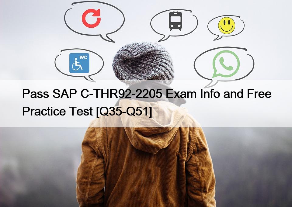 Pass SAP C-THR92-2205 Exam Info and Free Practice Test [Q35-Q51]