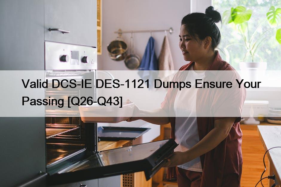 Valid DCS-IE DES-1121 Dumps Ensure Your Passing [Q26-Q43]