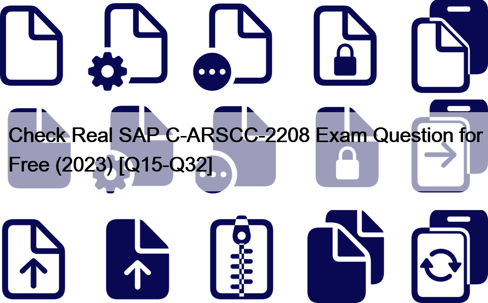 Check Real SAP C-ARSCC-2208 Exam Question for Free (2023) [Q15-Q32]