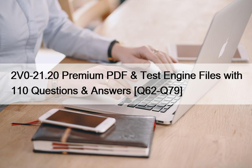 2V0-21.20 Premium PDF & Test Engine Files with 110 Questions & Answers [Q62-Q79]