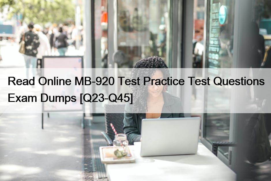 Read Online MB-920 Test Practice Test Questions Exam Dumps [Q23-Q45]