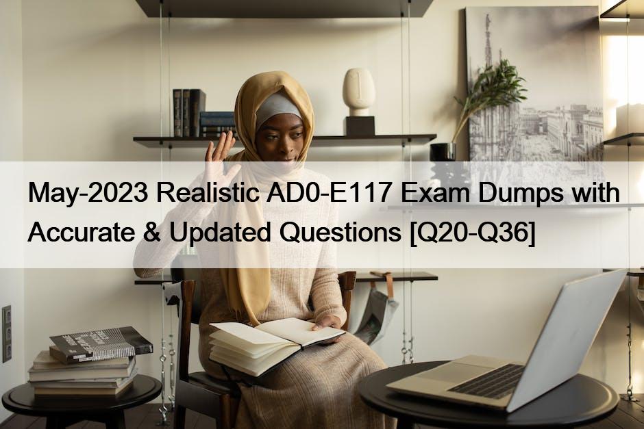 May-2023 Realistic AD0-E117 Exam Dumps with Accurate & Updated Questions [Q20-Q36]