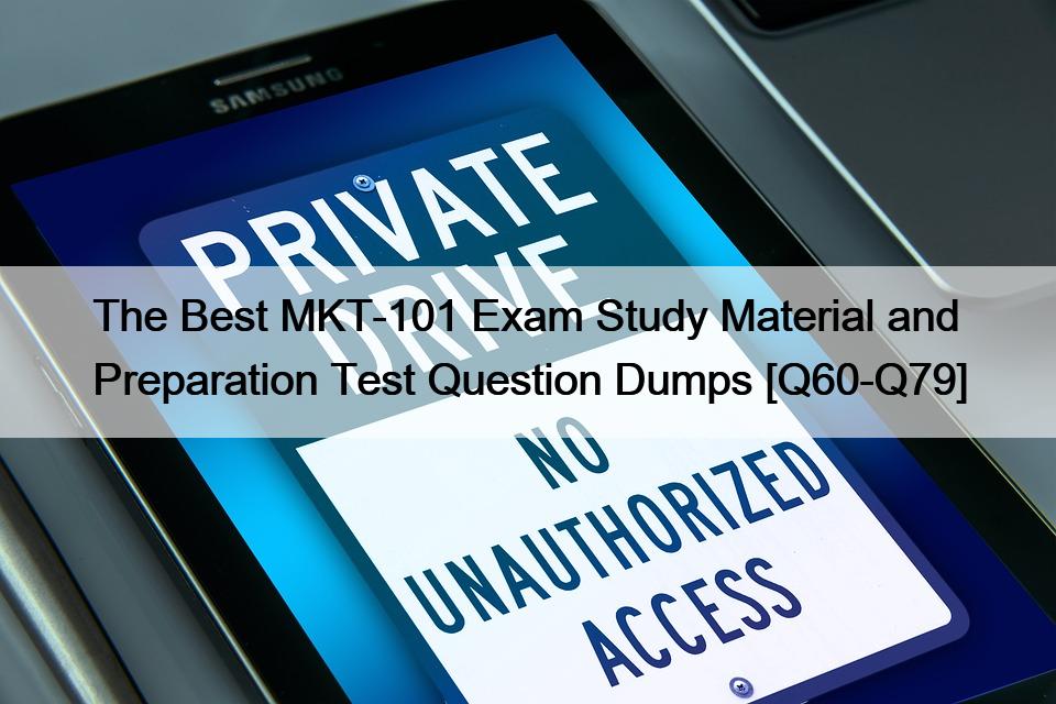 The Best MKT-101 Exam Study Material and Preparation Test Question Dumps [Q60-Q79]