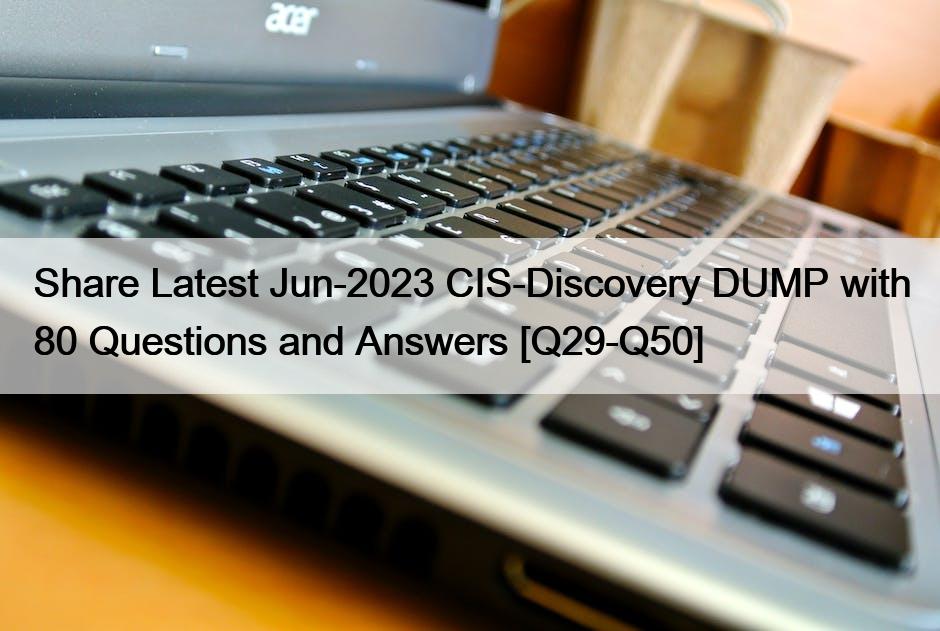 Share Latest Jun-2023 CIS-Discovery DUMP with 80 Questions and Answers [Q29-Q50]