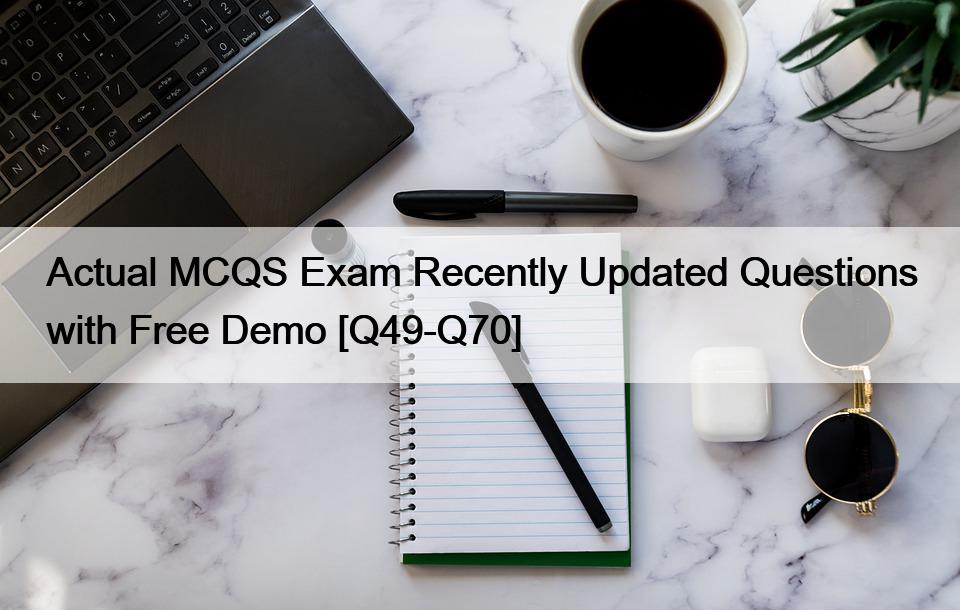 Actual MCQS Exam Recently Updated Questions with Free Demo [Q49-Q70]