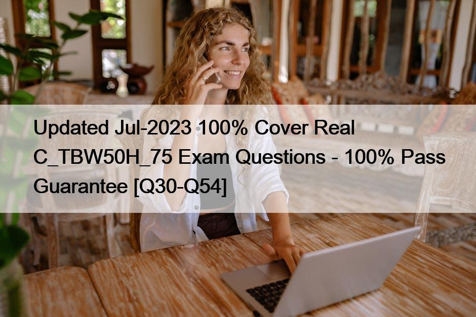 Updated Jul-2023 100% Cover Real C_TBW50H_75 Exam Questions – 100% Pass Guarantee [Q30-Q54]