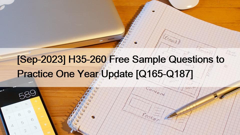 [Sep-2023] H35-260 Free Sample Questions to Practice One Year Update [Q165-Q187]