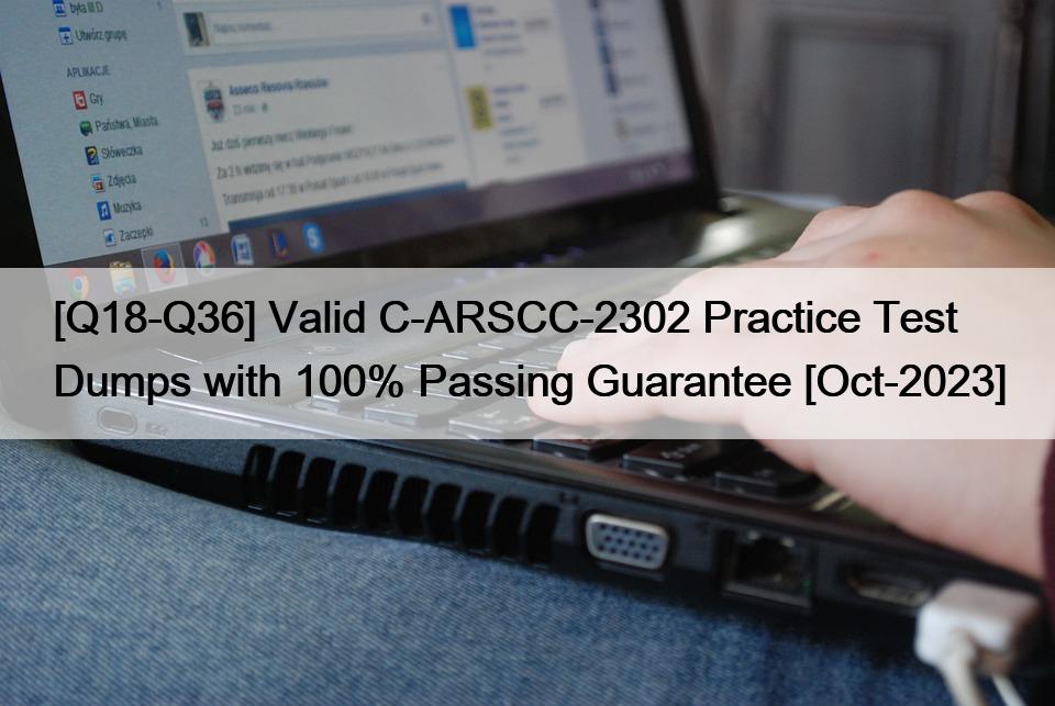 [Q18-Q36] Valid C-ARSCC-2302 Practice Test Dumps with 100% Passing Guarantee [Oct-2023]