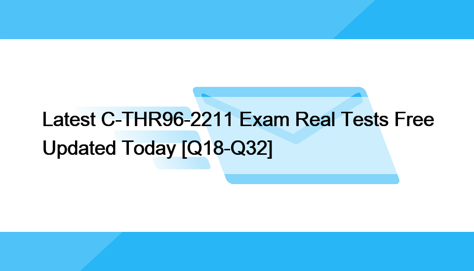 Latest C-THR96-2211 Exam Real Tests Free Updated Today [Q18-Q32]