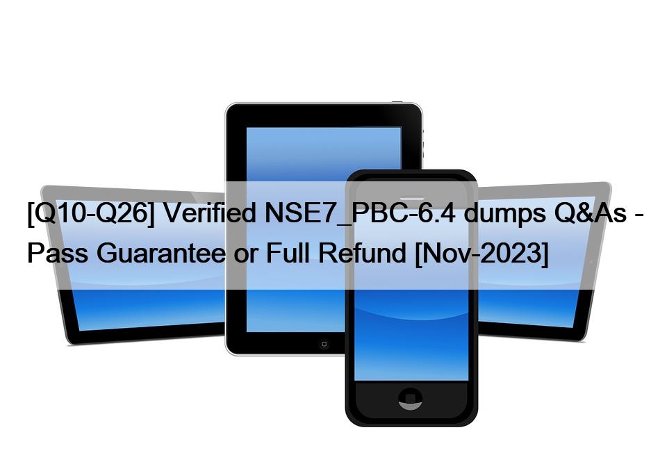 [Q10-Q26] Verified NSE7_PBC-6.4 dumps Q&As – Pass Guarantee or Full Refund [Nov-2023]