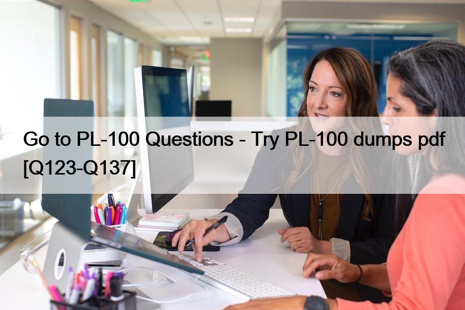 Go to PL-100 Questions – Try PL-100 dumps pdf [Q123-Q137]