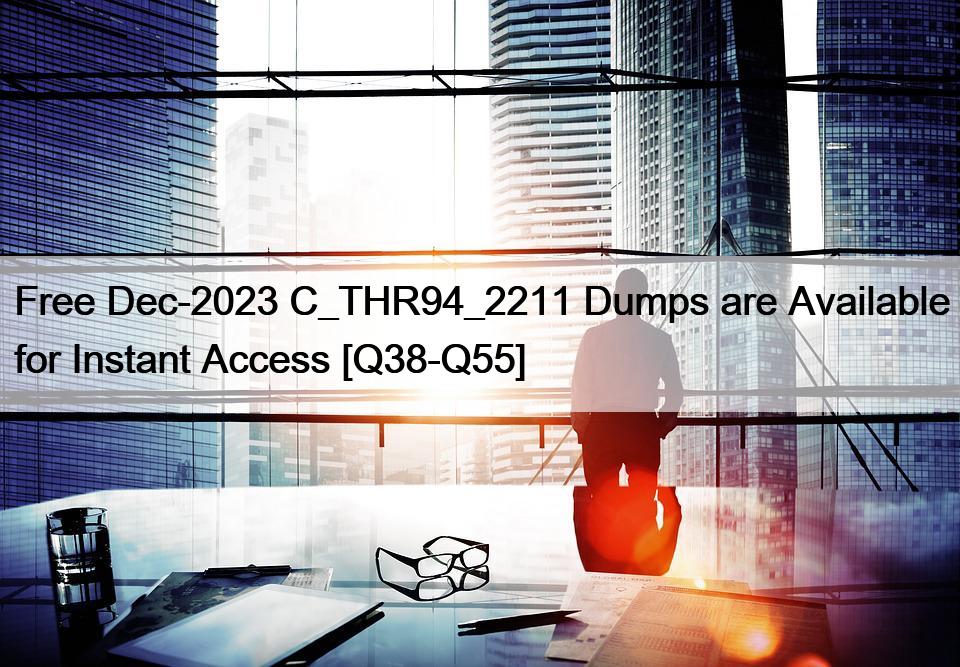 Free Dec-2023 C_THR94_2211 Dumps are Available for Instant Access [Q38-Q55]
