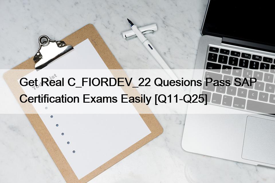 Get Real C_FIORDEV_22 Quesions Pass SAP Certification Exams Easily [Q11-Q25]