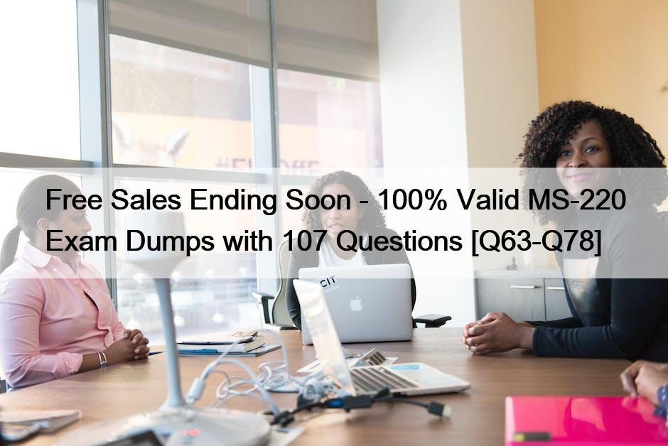 Free Sales Ending Soon – 100% Valid MS-220 Exam Dumps with 107 Questions [Q63-Q78]