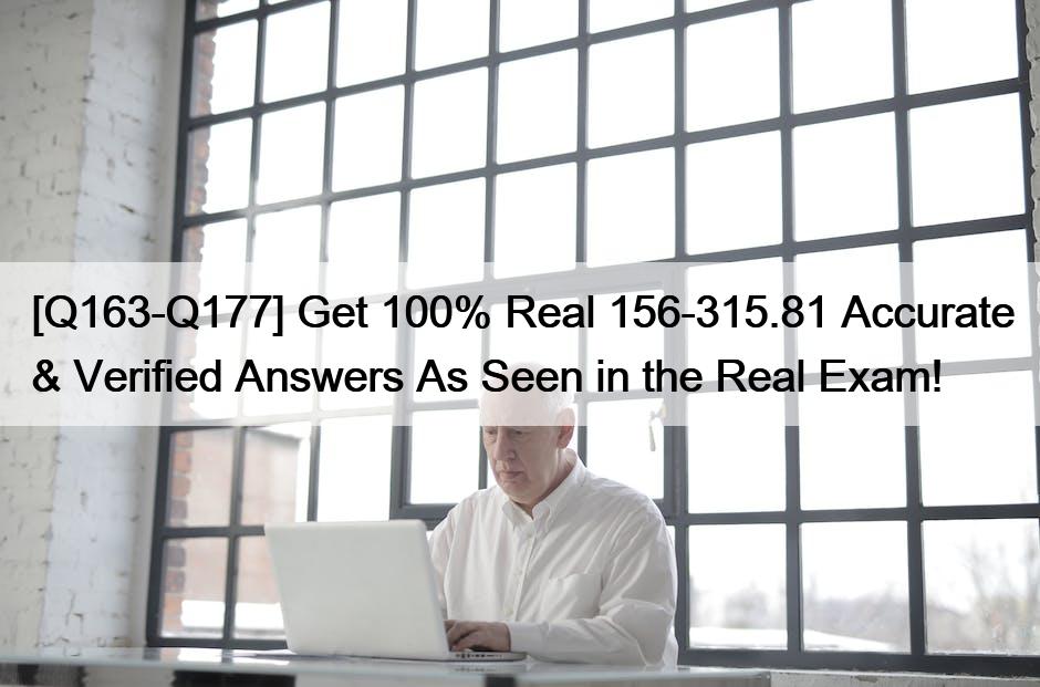 [Q163-Q177] Get 100% Real 156-315.81 Accurate & Verified Answers As Seen in the Real Exam!