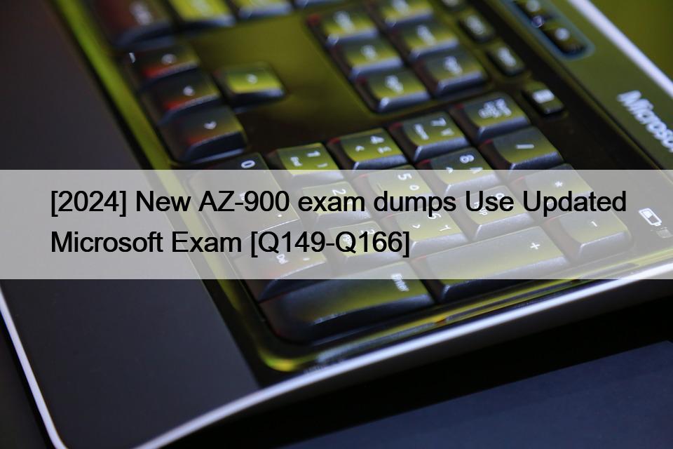 [2024] New AZ-900 exam dumps Use Updated Microsoft Exam [Q149-Q166]