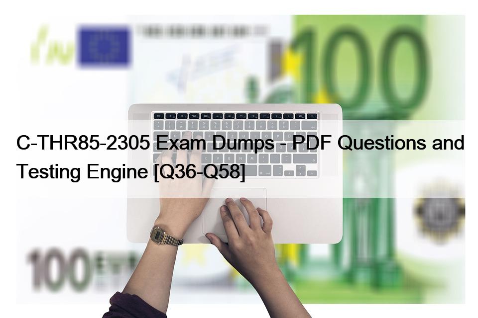 C-THR85-2305 Exam Dumps – PDF Questions and Testing Engine [Q36-Q58]