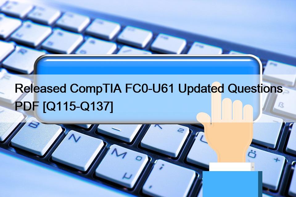 Released CompTIA FC0-U61 Updated Questions PDF [Q115-Q137]