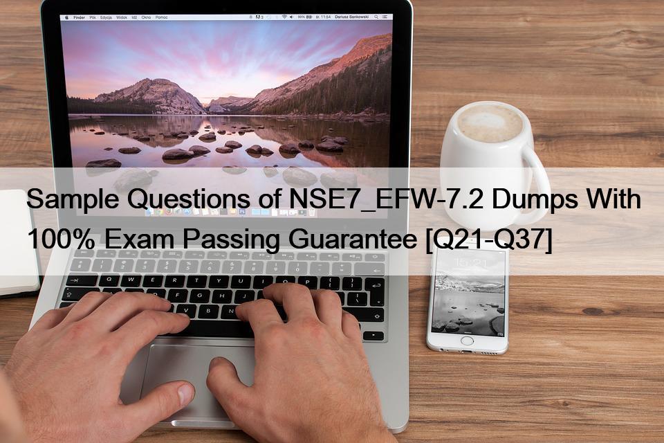 Sample Questions of NSE7_EFW-7.2 Dumps With 100% Exam Passing Guarantee [Q21-Q37]