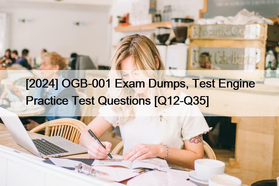 [2024] OGB-001 Exam Dumps, Test Engine Practice Test Questions [Q12-Q35]